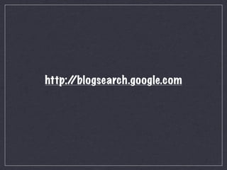 http:/
     /blogsearch.google.com
 