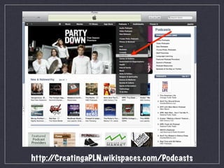 http:/
     /CreatingaPLN.wikispaces.com/Podcasts
 