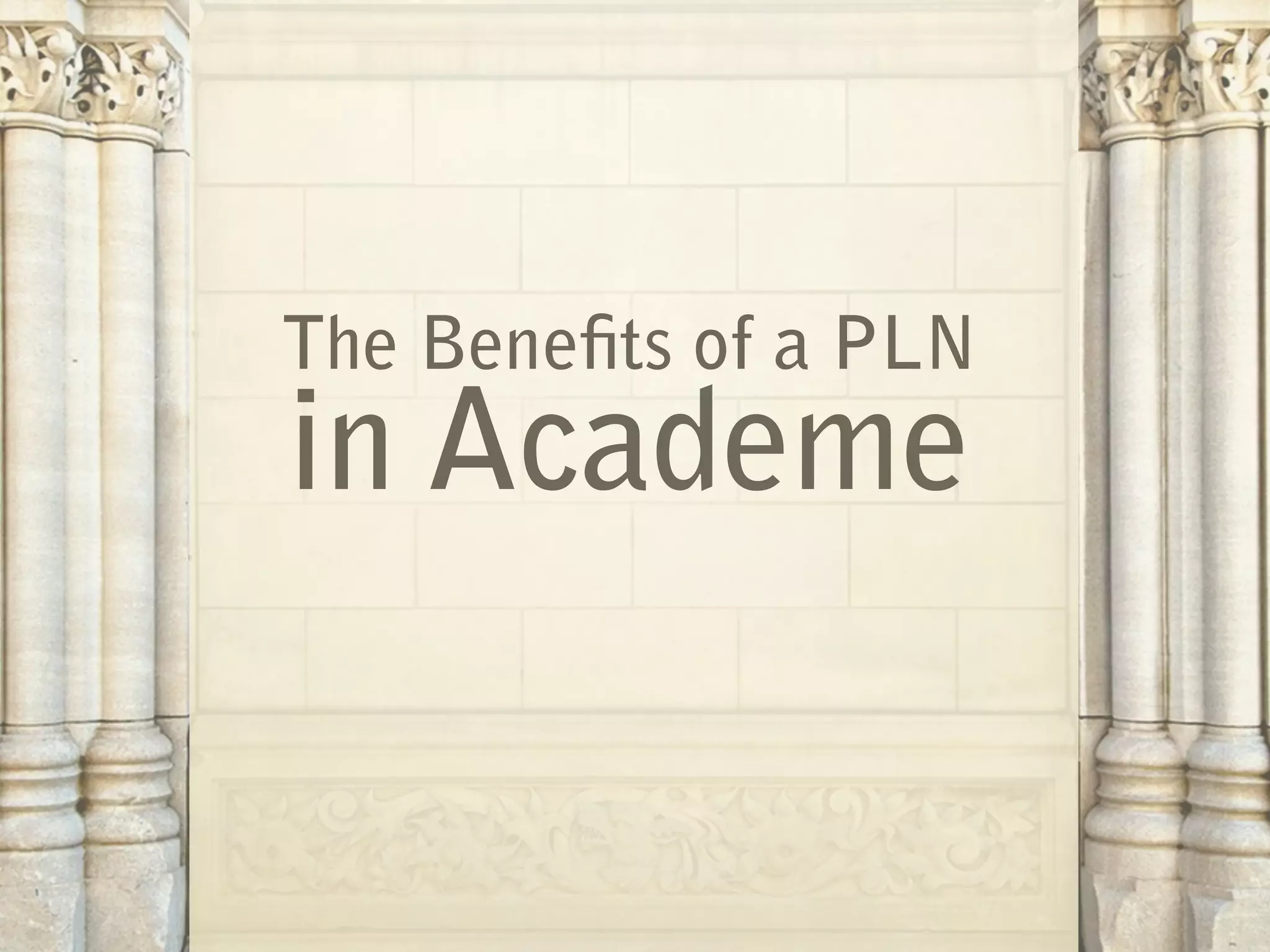 The Bene ts of a PLN
in Academe
 