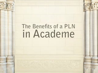 The Bene ts of a PLN
in Academe
 