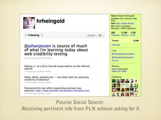 Passive Social Search:
Receiving pertinent info from PLN without asking for it
 