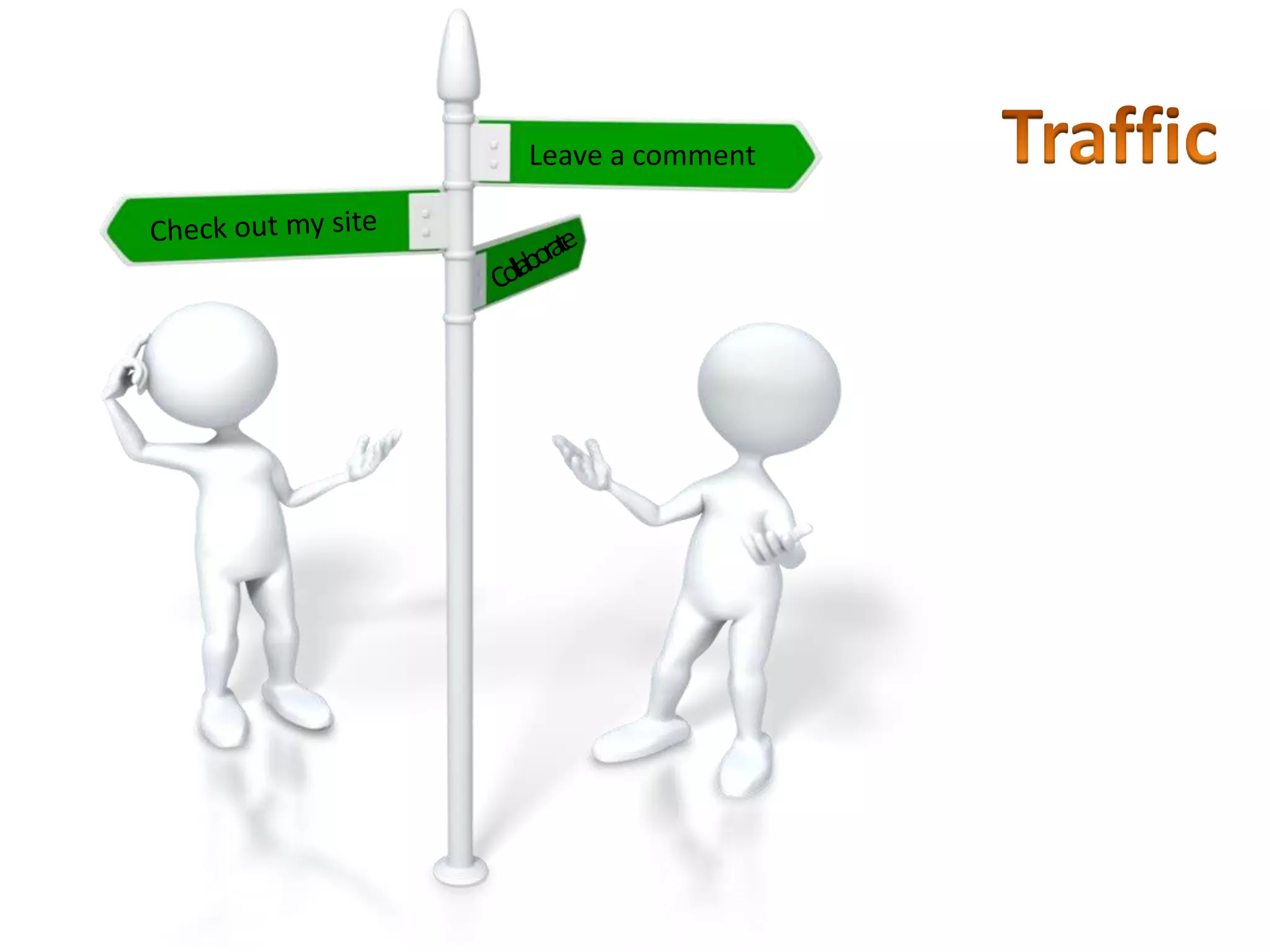 TrafficLeave a commentCheck out my siteCollaborate