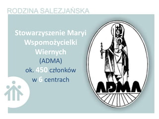 Stowarzyszenie Maryi
   Wspomożycielki
     Wiernych
       (ADMA)
  ok. 450 członków
    w 6 centrach
 