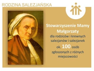 Stowarzyszenie Mamy
    Małgorzaty
 dla rodziców i krewnych
 salezjanów i salezjanek
     ok. 100 osób
  zgłoszonych z różnych
      miejscowości
 
