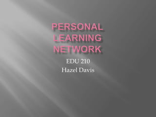 EDU 210
Hazel Davis

 