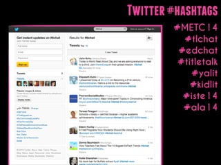 Twitter #hashtags

!

#METC14
#tlchat
#edchat
#titletalk
#yalit
#kidlit
#iste14
#ala14

 