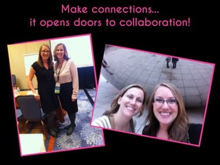Make connections...
it opens doors to collaboration!

 