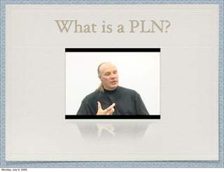 What is a PLN?
Monday, July 6, 2009
 