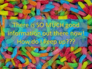 There is SO MUCH good information out there now!How do I keep up???http://www.flickr.com/photos/moonjazz/2697383352/