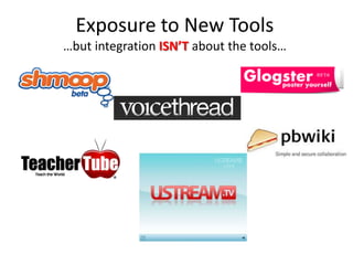 Exposure to New Tools…but integration ISN’T about the tools…