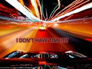 I DON’T HAVE TIME!!!!http://www.flickr.com/photos/20884341@N00/302931951