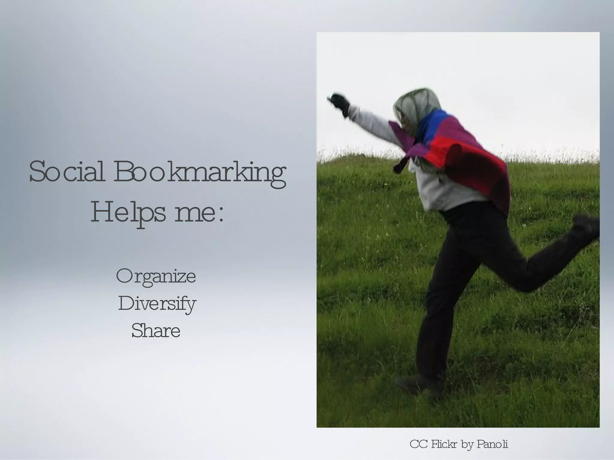 Social Bookmarking Helps me: Organize Diversify Share CC Flickr by Panoli 