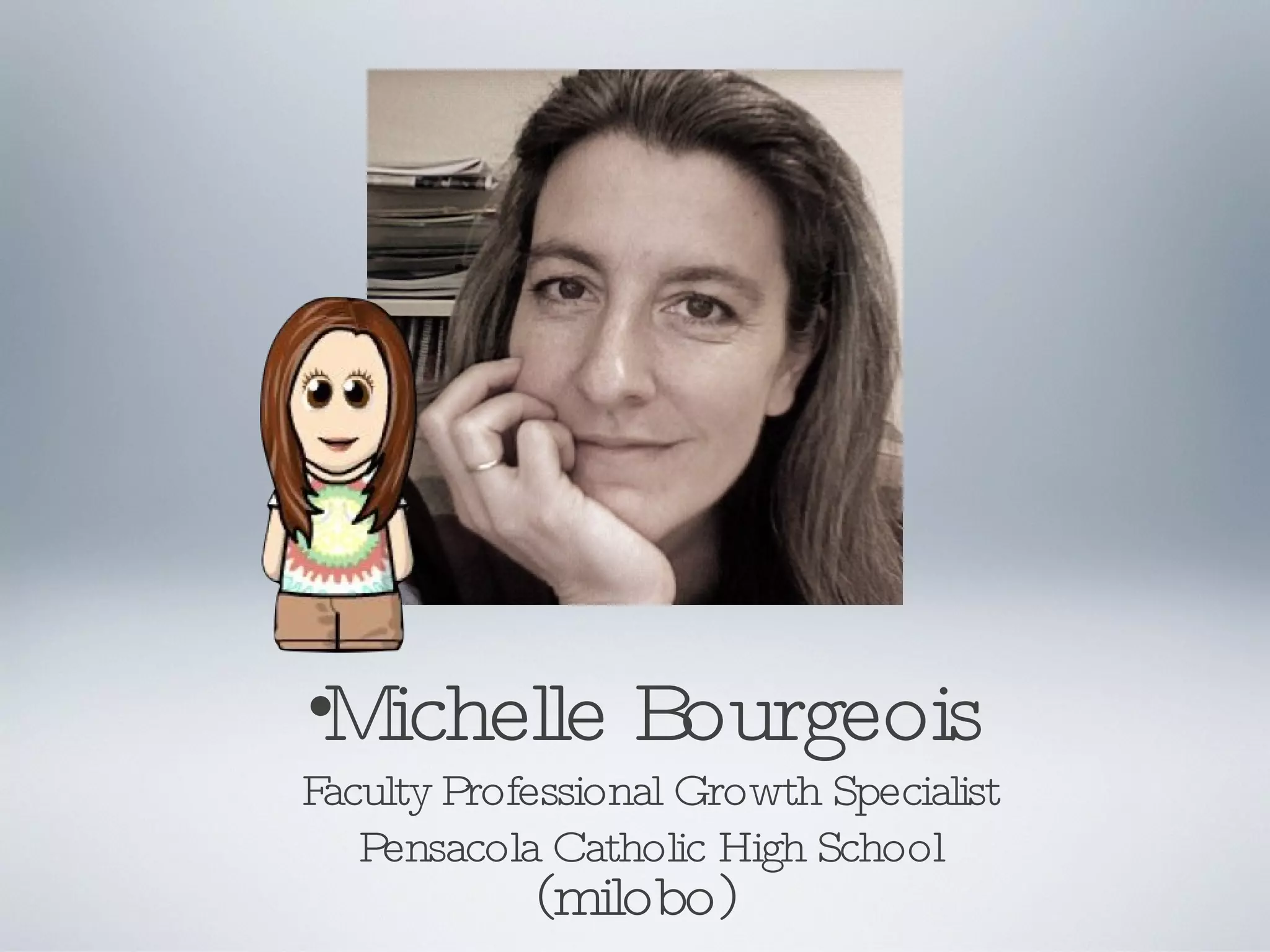 Michelle Bourgeois Faculty Professional Growth Specialist Pensacola Catholic High School (milobo) 