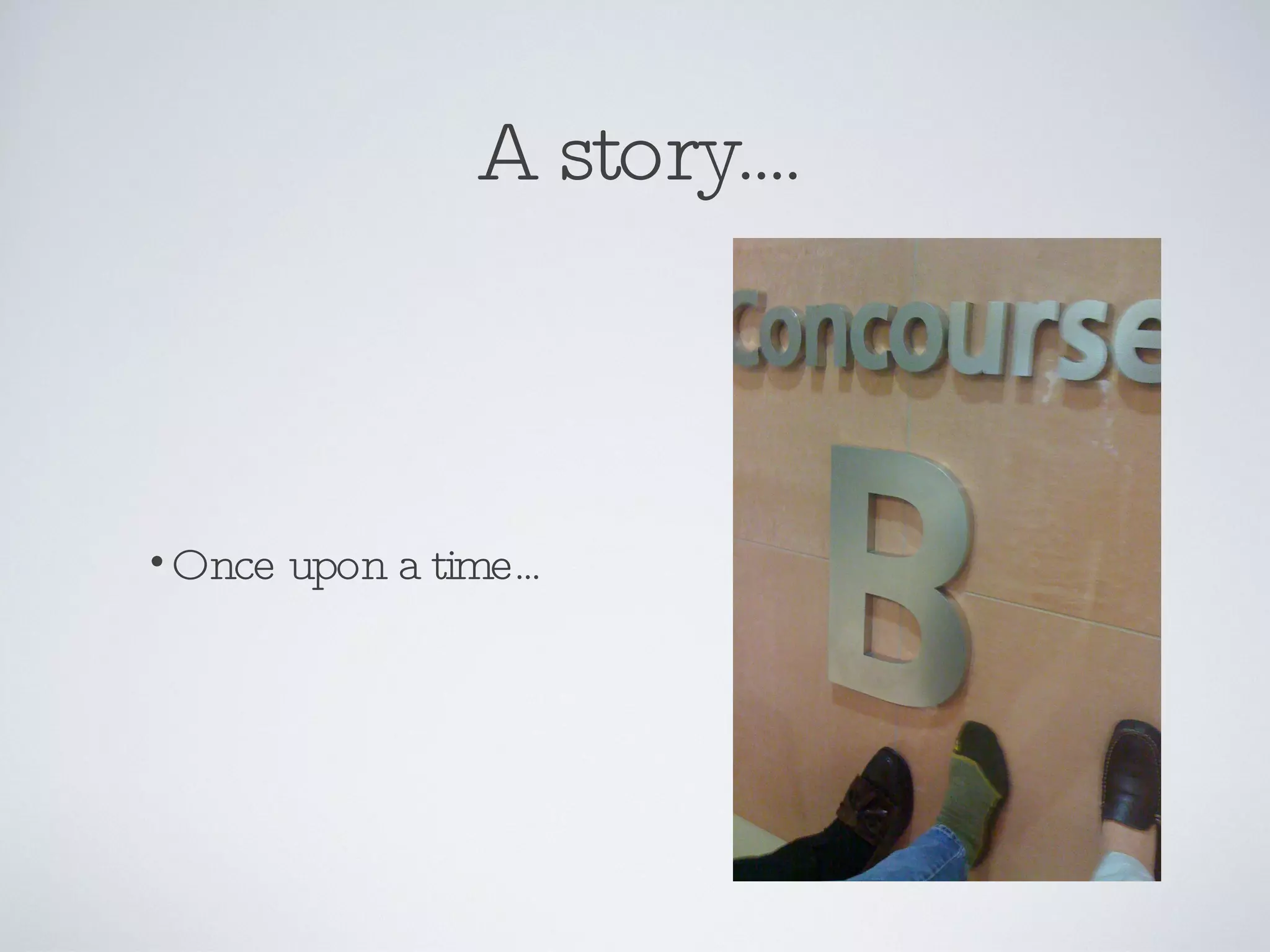 A story.... Once upon a time... 