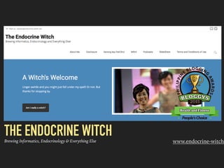 THE ENDOCRINE WITCHBrewing Informatics, Endocrinology & Everything Else www.endocrine-witch.
 