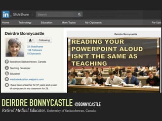 DEIRDRE BONNYCASTLE @BONNYCASTLE
Retired Medical Educator, University of Saskatchewan, Canada
 