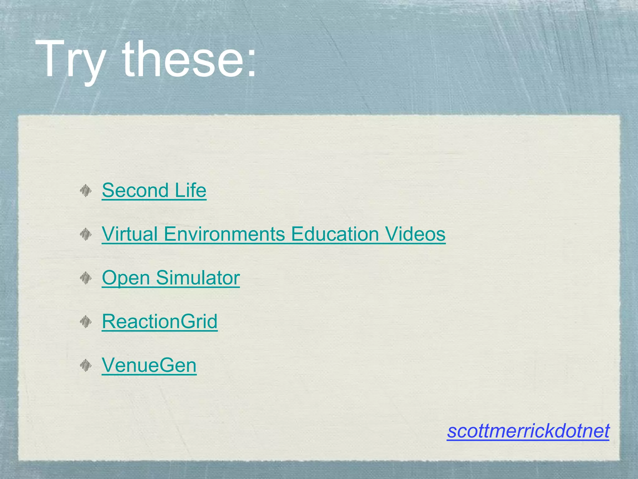 Try these:
Second Life
Virtual Environments Education Videos
Open Simulator
ReactionGrid
VenueGen
scottmerrickdotnet
 