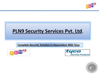 PLN9 Security Services Pvt. Ltd.
Complete Security Solution In Association With Tyco
 