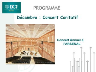 PROGRAMME
Décembre : Concert Caritatif




                  Concert Annuel à
                     l'ARSENAL
 