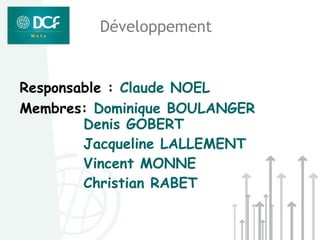 Développement


Responsable : Claude NOEL
Membres: Dominique BOULANGER
        Denis GOBERT
        Jacqueline LALLEMENT
        Vincent MONNE
        Christian RABET
 