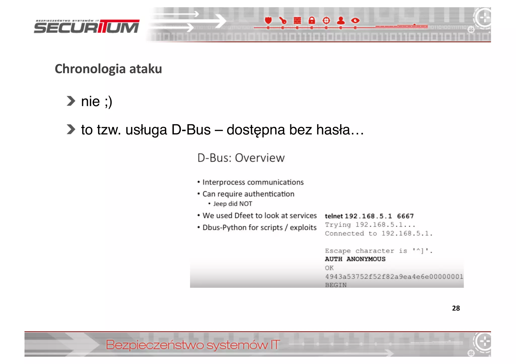 Chronologia	
  ataku
nie ;)
to tzw. usługa D-Bus – dostępna bez hasła…
28
 