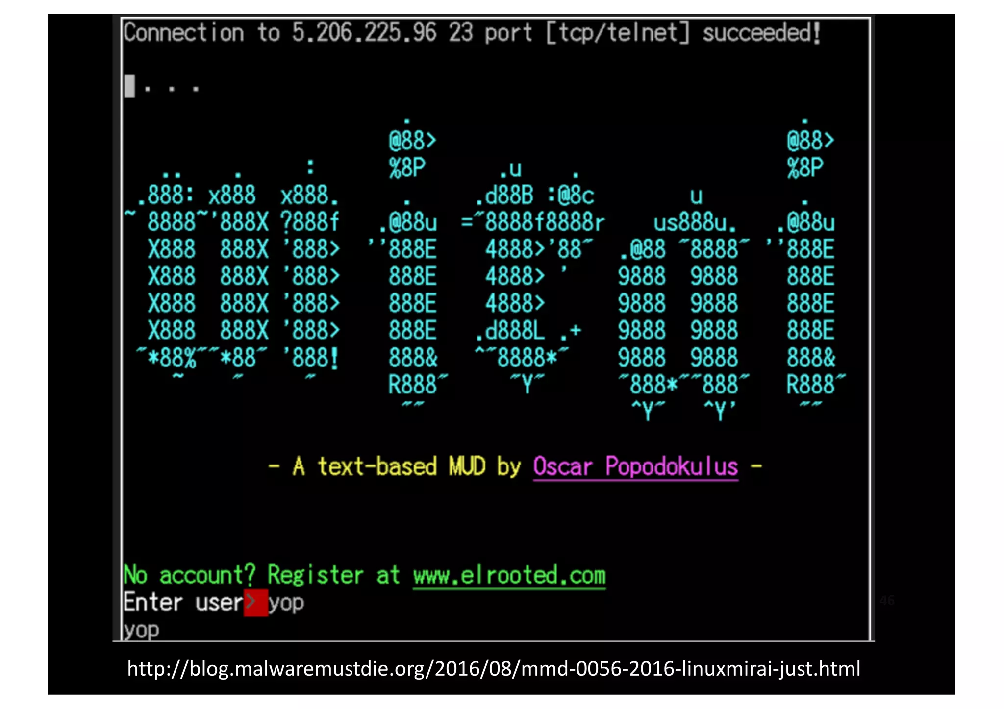 46
http://blog.malwaremustdie.org/2016/08/mmd-­‐0056-­‐2016-­‐linuxmirai-­‐just.html
Mirai
 