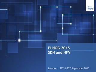 PLNOG 2015
SDN and NFV
Krakow, 28th & 29th September 2015
 