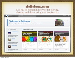 delicious.com
                         a social bookmarking service for storing,
                         sharing and discovering web bookmarks




Thursday, April 26, 12
 
