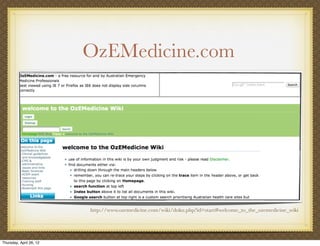 OzEMedicine.com




                         http://www.ozemedicine.com/wiki/doku.php?id=start#welcome_to_the_ozemedicine_wiki




Thursday, April 26, 12
 