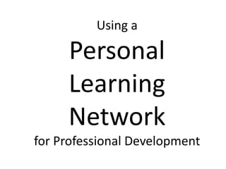 Using a Personal Learning Network for Professional Development 
