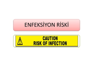 ENFEKSİYON RİSKİ
 