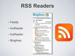RSS Readers
•

Feedly

•

InoReader

•

InoReader

•

Bloglines

 