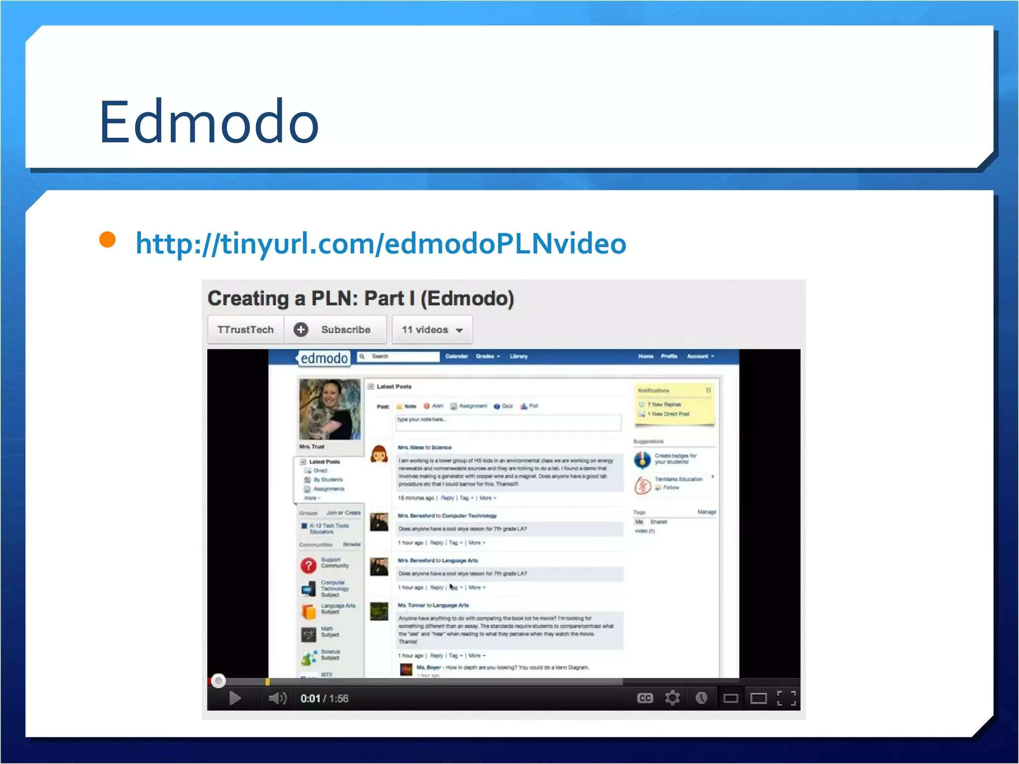 Edmodo
 http://tinyurl.com/edmodoPLNvideo
 
