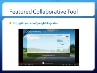 Featured Collaborative Tool
 http://tinyurl.com/googleblogvideo
 