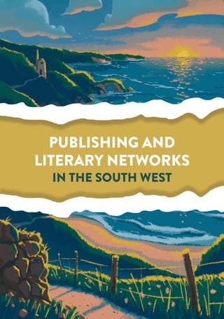 PUBLISHING AND
LITERARY NETWORKS
IN THE SOUTH WEST
 