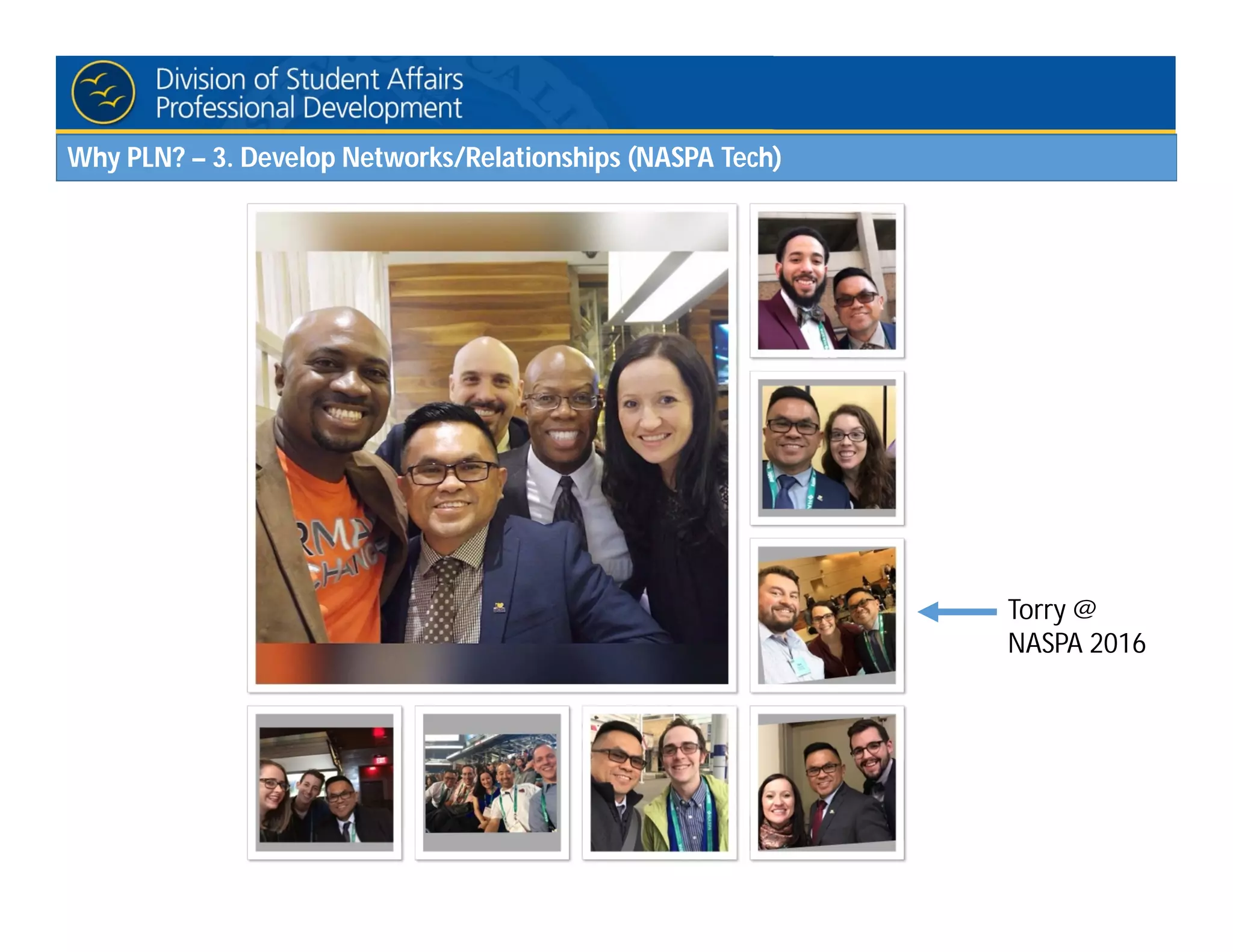 Why PLN? – 3. Develop Networks/Relationships (NASPA Tech)
Torry @
NASPA 2016
 