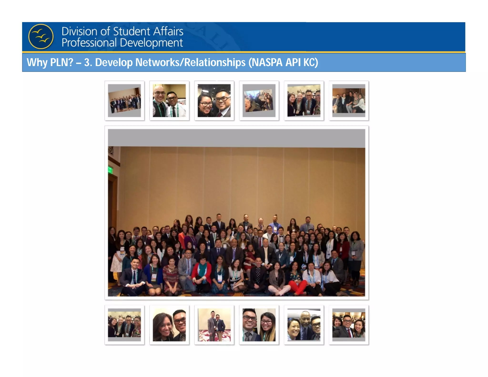 Why PLN? – 3. Develop Networks/Relationships (NASPA API KC)
 