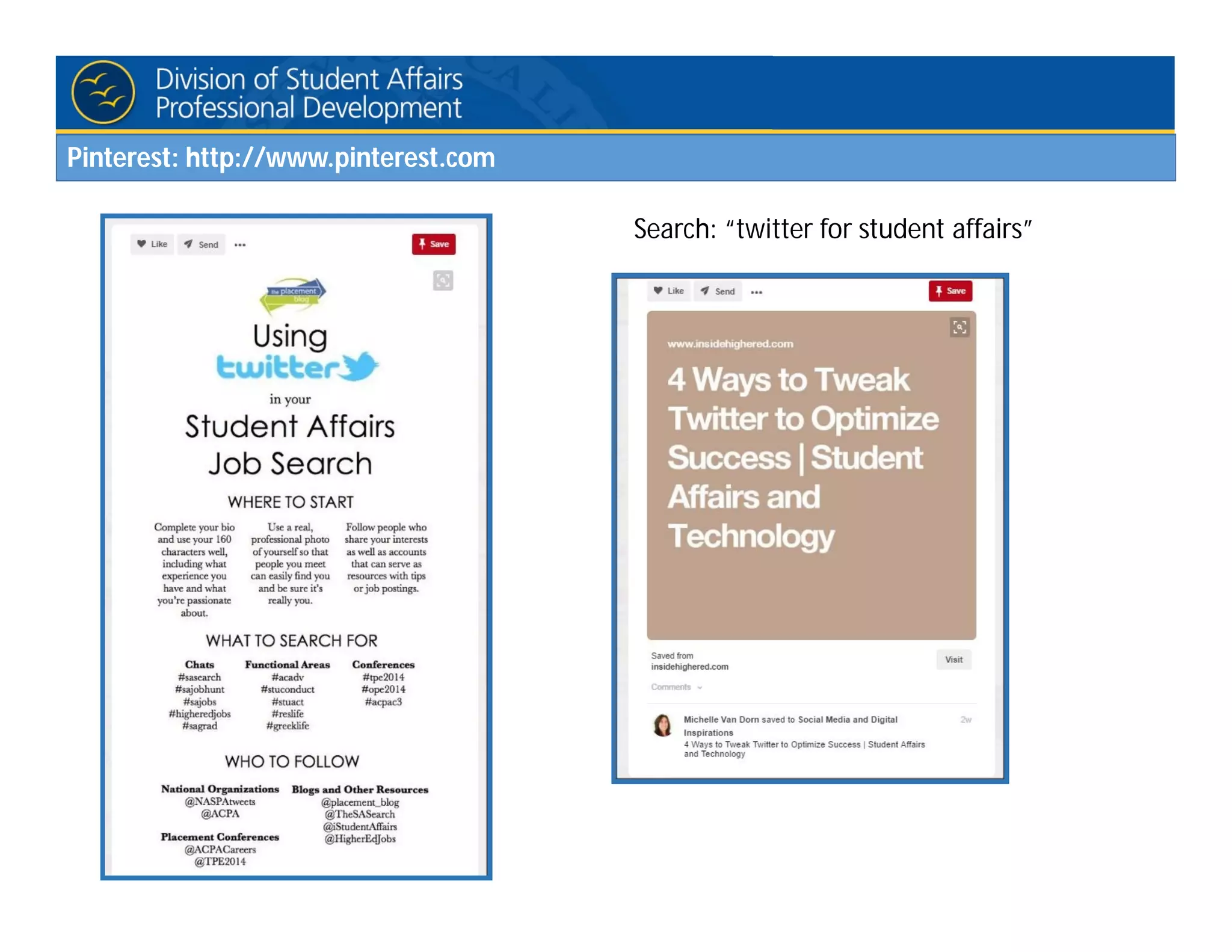 Pinterest: http://www.pinterest.com
Search: “twitter for student affairs”
 
