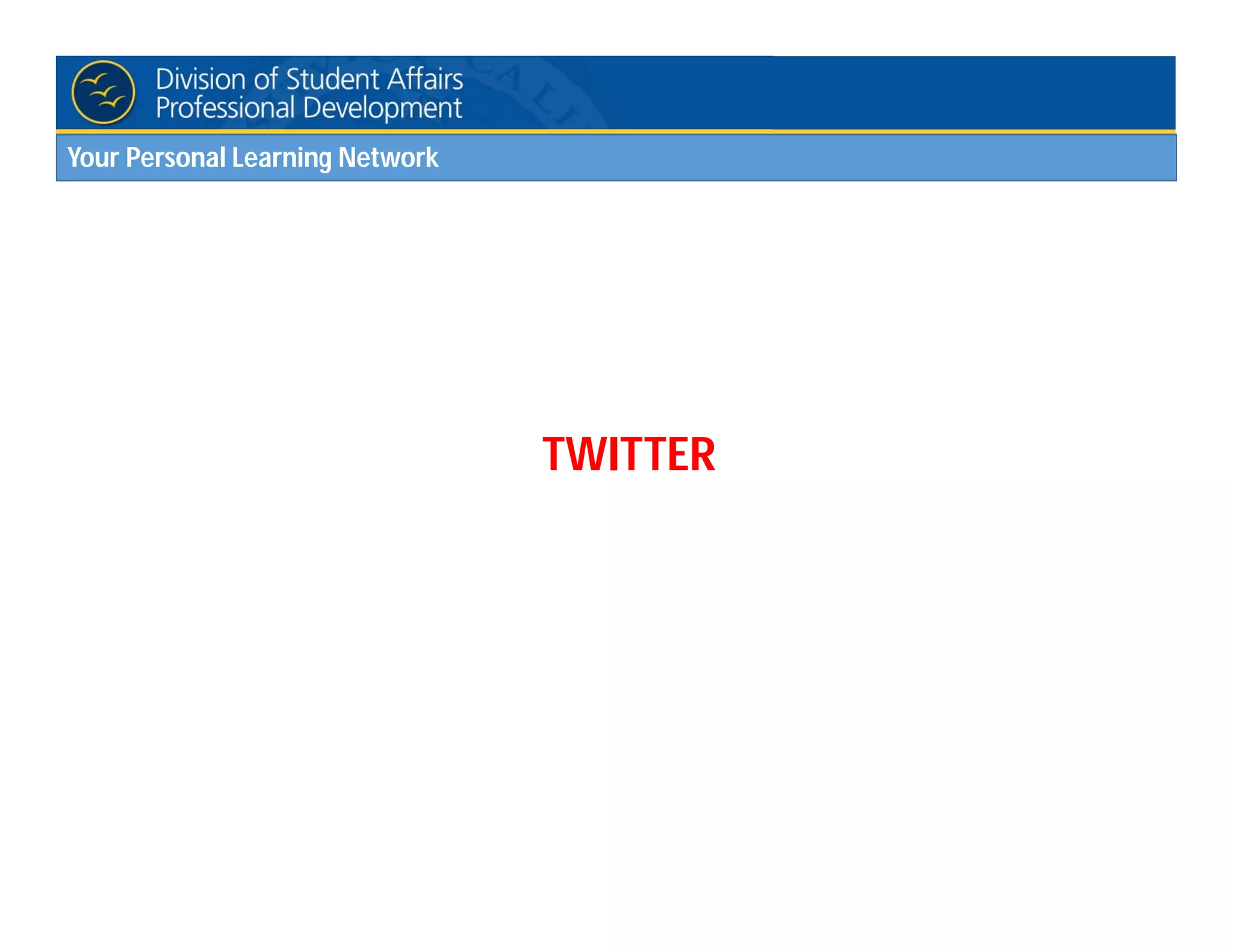 Your Personal Learning Network
TWITTER
 