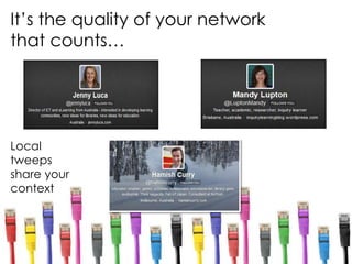 It’s the quality of your network
that counts…
Local
tweeps
share your
context
 