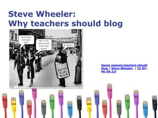 Steve Wheeler:
Why teachers should blog
Seven reasons teachers should
blog / Steve Wheeler / CC BY-
NC-SA 3.0
 