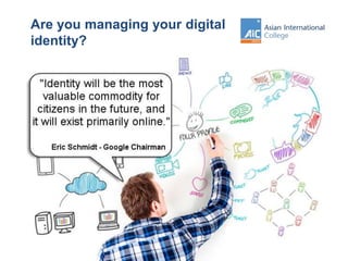 Are you managing your digital
identity?
 