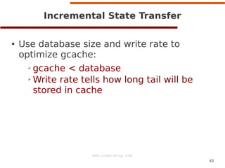 Incremental State Transfer
●

Use database size and write rate to
optimize gcache:
gcache < database
➢ Write rate tells ho...