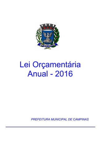 Lei Orçamentária
Anual - 2016
PREFEITURA MUNICIPAL DE CAMPINAS
 