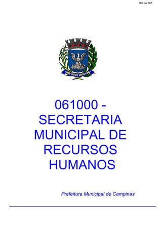 061000 -
SECRETARIA
MUNICIPAL DE
RECURSOS
HUMANOS
Prefeitura Municipal de Campinas
166 de 565
 