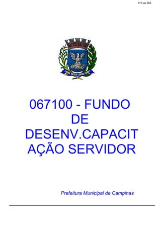 067100 - FUNDO
DE
DESENV.CAPACIT
AÇÃO SERVIDOR
Prefeitura Municipal de Campinas
175 de 565
 