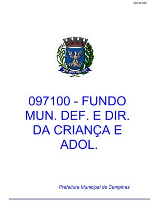 097100 - FUNDO
MUN. DEF. E DIR.
DA CRIANÇA E
ADOL.
Prefeitura Municipal de Campinas
225 de 565
 