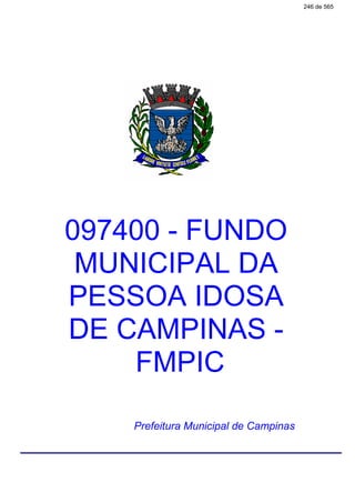 097400 - FUNDO
MUNICIPAL DA
PESSOA IDOSA
DE CAMPINAS -
FMPIC
Prefeitura Municipal de Campinas
246 de 565
 