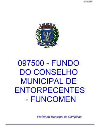 097500 - FUNDO
DO CONSELHO
MUNICIPAL DE
ENTORPECENTES
- FUNCOMEN
Prefeitura Municipal de Campinas
252 de 565
 