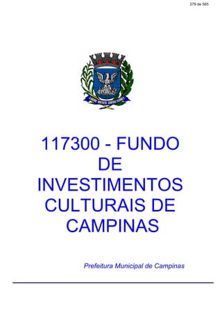 117300 - FUNDO
DE
INVESTIMENTOS
CULTURAIS DE
CAMPINAS
Prefeitura Municipal de Campinas
279 de 565
 